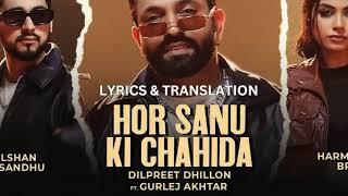 Hor Sanu Ki Chahida Lyrics & Translation | Dilpreet Dhillon | Kulshan Sandhu | Gurlej Akhtar