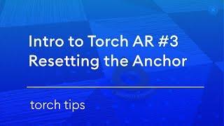 Introduction to Torch AR #3 – Resetting the World Anchor