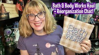 Bath & Body Works Haul + Reorganization Chat!