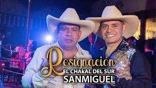 CHAKAL DEL SUR x SANMIGUEL RANCHERO - RESIGNACIÓN (Remix) VIDEO OFICIAL