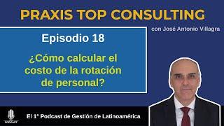 Podcast Praxis Top Consulting Ep. 18: ¿Cómo calcular el costo de la rotación de personal?