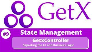 #9 || Flutter GetX Tutorial || GetXController - Separating the UI Code and Business Logic in GetX