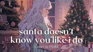 "santa doesn't know you like i do" | Cover by IN0RI ~acoustic ver.~