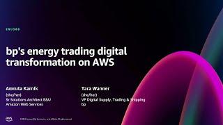 AWS re:Invent 2024 - bp's energy trading digital transformation on AWS (ENU308)