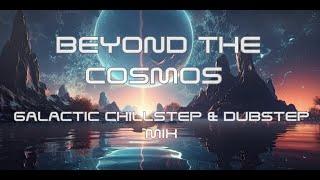 Galactic Chillstep & Dubstep Mix by Black Isle Beats: Beyond the Cosmos Vibes