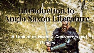 Anglo Saxon Literature Introduction: History, Themes, and Characteristics of its Stories and Poetry