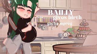 Bailly gives birth  -Gacha mpreg  - gacha birth boy