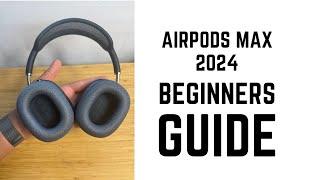 AirPods Max 2024 - Complete Beginners Guide