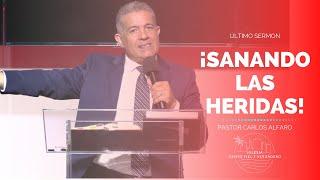 Pastor Carlos Alfaro: ¡Sanando Las Heridas!