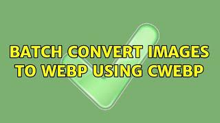 batch convert images to webp using cwebp