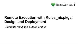 Remote Execution with Rules_nixpkgs: Design and Deployment - Guillaume Maudoux, Modus Create