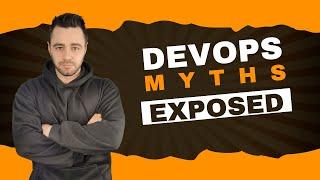 DevOps Myths EXPOSED: Stop Believing These Lies! 