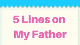 My Father 5 Lines in English || Short 5 Lines on My Father