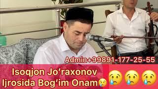 Isoqjon Jo’raxonov ijrosida “Bog’im Onam”| Исокжон Журахонов ижросида Богим Онам