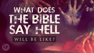 What Does the Bible Say Hell Will Be Like?