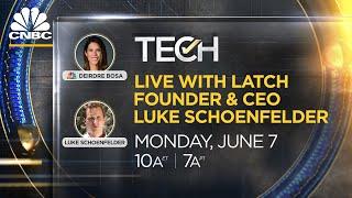 CNBC TechCheck+ Deirdre Bosa chats with Latch Founder and CEO Luke Schoenfelder — 6/7/21