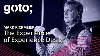 The Experience of Experience Design • Mark Rickmeier • GOTO 2024