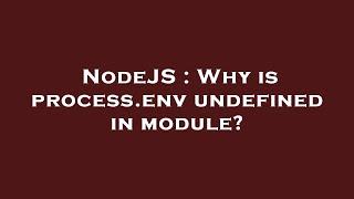 NodeJS : Why is process.env undefined in module?