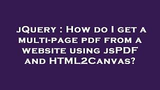 jQuery : How do I get a multi-page pdf from a website using jsPDF and HTML2Canvas?