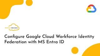 Configure Google Cloud Workforce Identity Federation with MS Entra ID