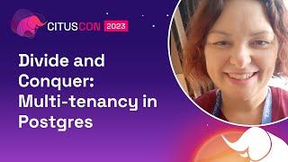 Divide and Conquer: Multi-tenancy in Postgres | Citus Con: An Event for Postgres 2023