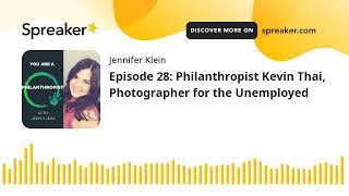 Episode 28: Philanthropist Kevin Thai, Photographer for the Unemployed