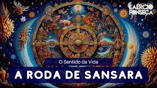 A RODA de SANSARA: Qual o SENTIDO da VIDA? | Prof. Laércio Fonseca