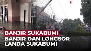 Akibat Hujan Deras, Banjir dan Longsor Landa Sejumlah Wilayah di Sukabumi | OneNews Update