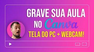 Como GRAVAR VIDEOAULA no Canva | Tela do PC e Webcam Juntos!