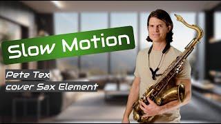 Slow Motion - Pete Tex (cover Sax Element)