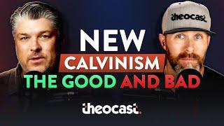 The Good and The Bad of New Calvinism | Theocast