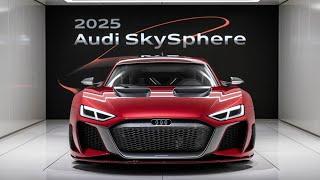 Unveiling the Future: The 2025 Audi Skysphere Concept