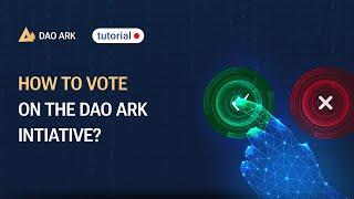 How to vote on the DAO ARK intiative?