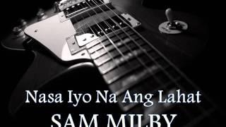 SAM MILBY - Nasa Iyo Na Ang Lahat [HQ AUDIO]