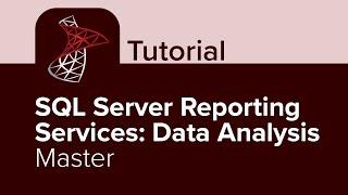 SQL Server Reporting Services: Data Analysis Master Tutorial