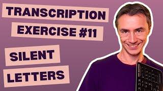 Transcription Exercise 11 - Silent Letters