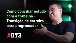 Transição de Carreira para PROGRAMAÇÃO: COMO Conciliar Estudo e Trabalho | #Live73