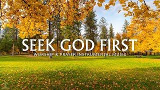 Seek God First: Instrumental Worship & Prayer Music With Scriptures & Autumn | Christian Piano