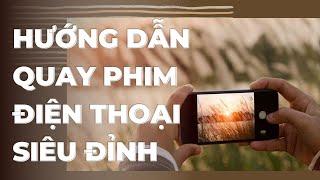 Hướng dẫn QUAY PHIM bằng ĐIỆN THOẠI (động tác máy)