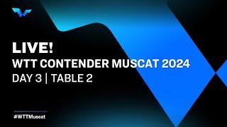 LIVE! | T2 | Day 3 | WTT Contender Muscat 2024