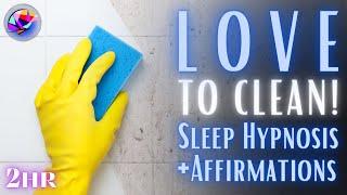 You WILL LOVE to CLEAN - Sleep Hypnosis Meditation - 2 hours