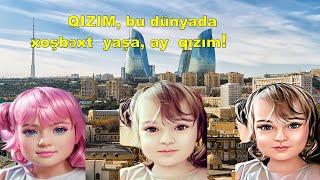 Qızım, bu  dünyada  xoşbəxt  yaşa, ay  qızım!