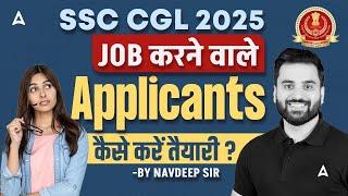SSC CGL 2025 Strategy | JOB करने वाले Applicants कैसे करें तैयारी ? | SSC CGL Complete Strategy