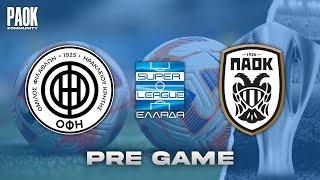 LIVE PRE GAME: OFI - PAOK (SUPER LEAGUE - MD22)