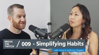 Simplifying Habits with Amy and Anthony Ongaro | Break the Twitch Podcast