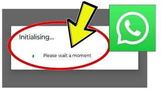 How To Fix WhatsApp App Stuck on Initialising... Please Wait a Moment Problem Solved