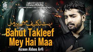 Ayyam E Fatima Noha 2024 | Bahut Takleef Mae Hai Maa | Aizaan Abbas Arfi | Noha Shahadat Bibi Fatima