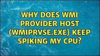 Why does WMI Provider Host (WmiPrvSE.exe) keep spiking my CPU? (6 Solutions!!)