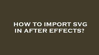 How to import svg in after effects?