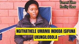 NGITHATHE INDODA KAMAMA ISIFUNA UKULOBOLA  Part 2 EP109 Vumanifilms Reality Show